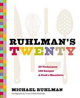 Ruhlman's Twenty: 20 Techniques 100 Recipes A Cook's Manifesto